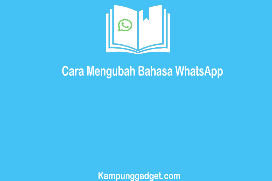 Cara Mengubah Bahasa WhatsApp Terbaru Dengan Mudah