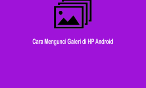 Cara Mengunci Galeri di HP Android Agar Aman Dengan Pola