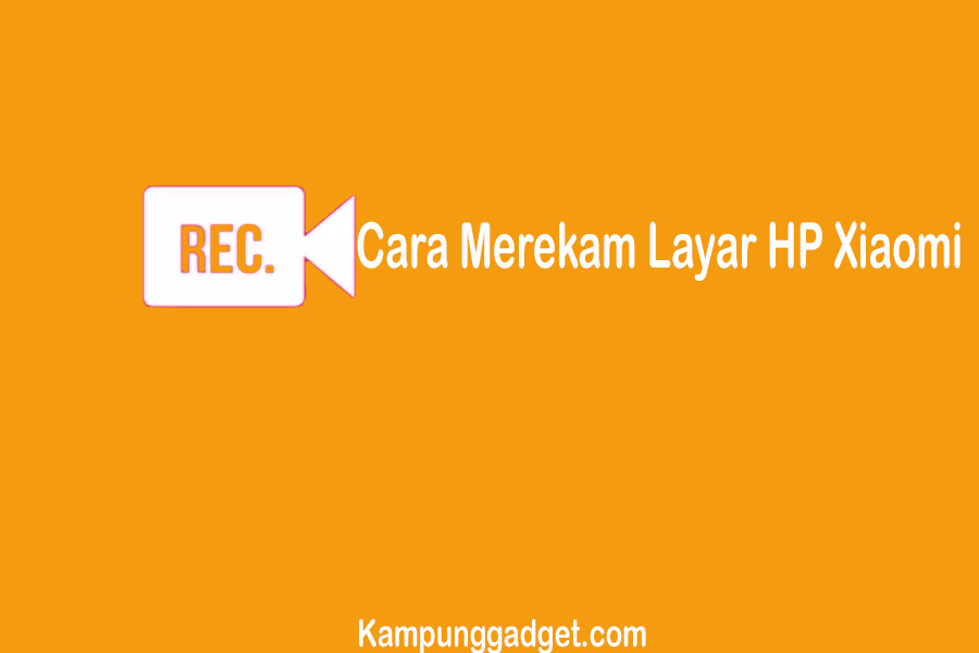 Cara Merekam Layar HP Xiaomi Dengan Aplikasi Bawaan