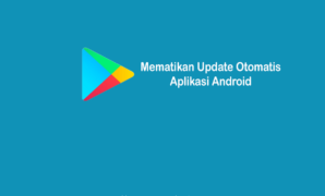 ara Mematikan Update Otomatis Aplikasi Android Dengan Aman