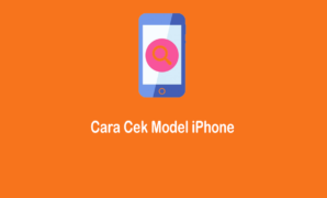 Cara Cek Model iPhone yang Paling Mudah dan Cepat