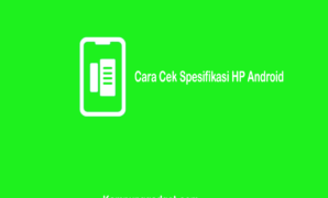 Cara Cek Spesifikasi HP Android Secara Lengkap