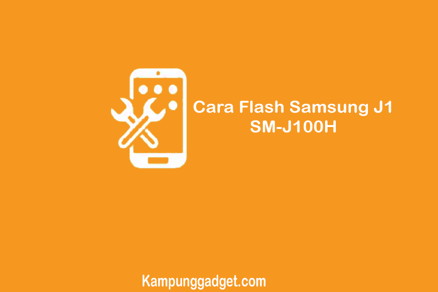 Cara Flash Samsung J1 SM-J100H Mati Total Dengan Aman