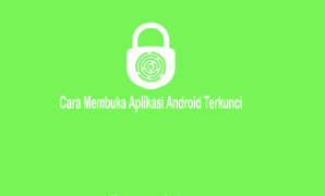 Cara Membuka Aplikasi Android Terkunci Tanpa Ribet