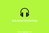 Cara Mengatasi Mode Headset Tidak Bisa Hilang di HP Cara Mengatasi Mode Headset Tidak Bisa Hilang di HP
