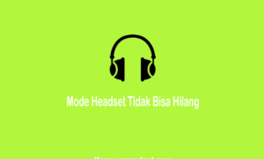 Cara Mengatasi Mode Headset Tidak Bisa Hilang di HP