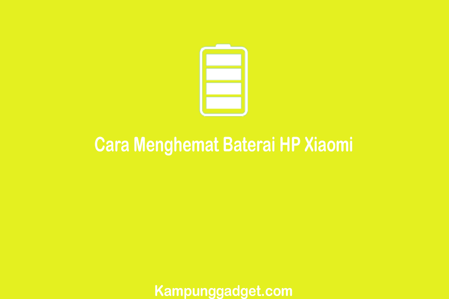 Cara Menghemat Baterai HP Xiaomi Yang Boros