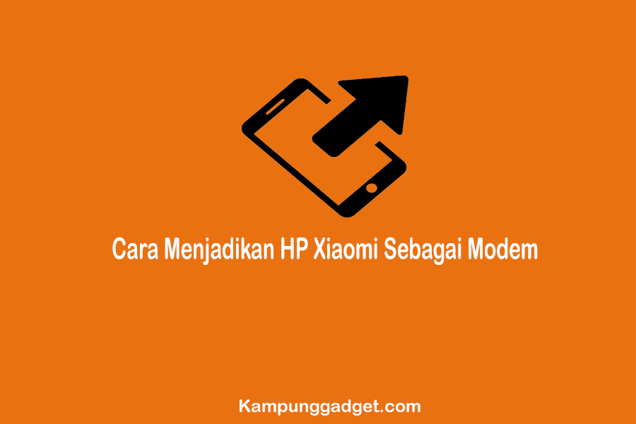 Cara Menjadikan HP Xiaomi Sebagai Modem PC atau Laptop Simpel dan mudah