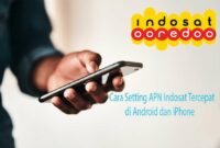 Cara Setting APN Indosat Tercepat di Android dan iPhone Cara Setting APN Indosat Tercepat di Android dan iPhone