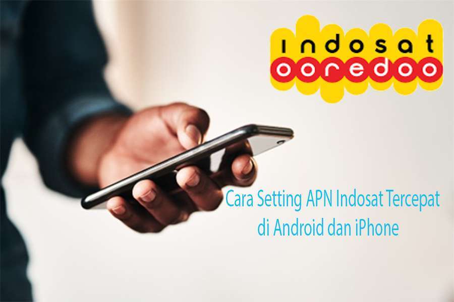 Cara Setting APN Indosat Tercepat di Android dan iPhone