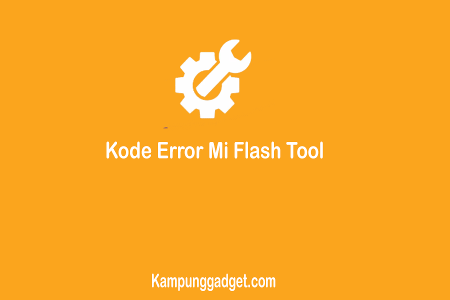 Daftar Kode Error Mi Flash Tool dan Solusinya