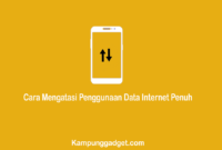Cara Mengatasi Penggunaan Data Internet Penuh di Android