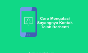 Cara Mengatasi Sayangnya Kontak Telah Berhenti di Android