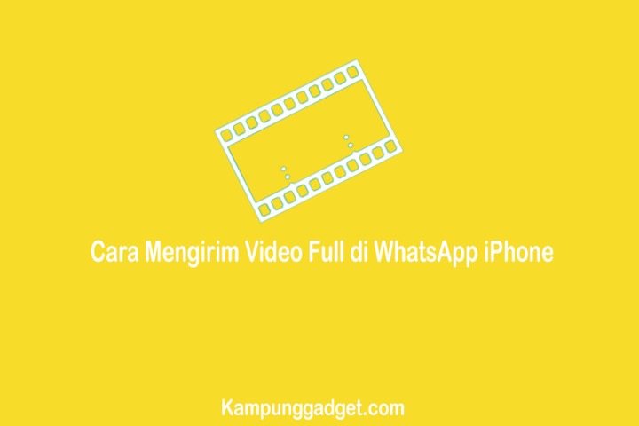 Cara Mengirim Video Full di WhatsApp iPhone