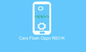 Cara Flash Oppo R831K Hanya Getar dan Mati Total