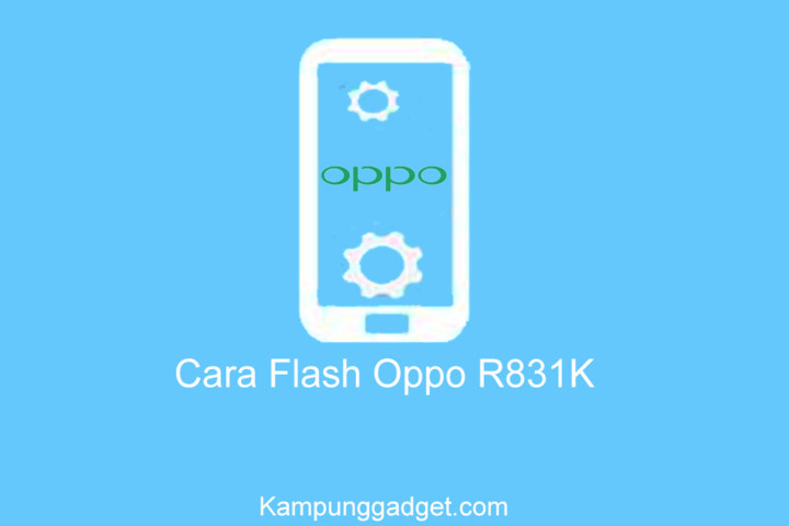 Cara Flash Oppo R831K Hanya Getar dan Mati Total