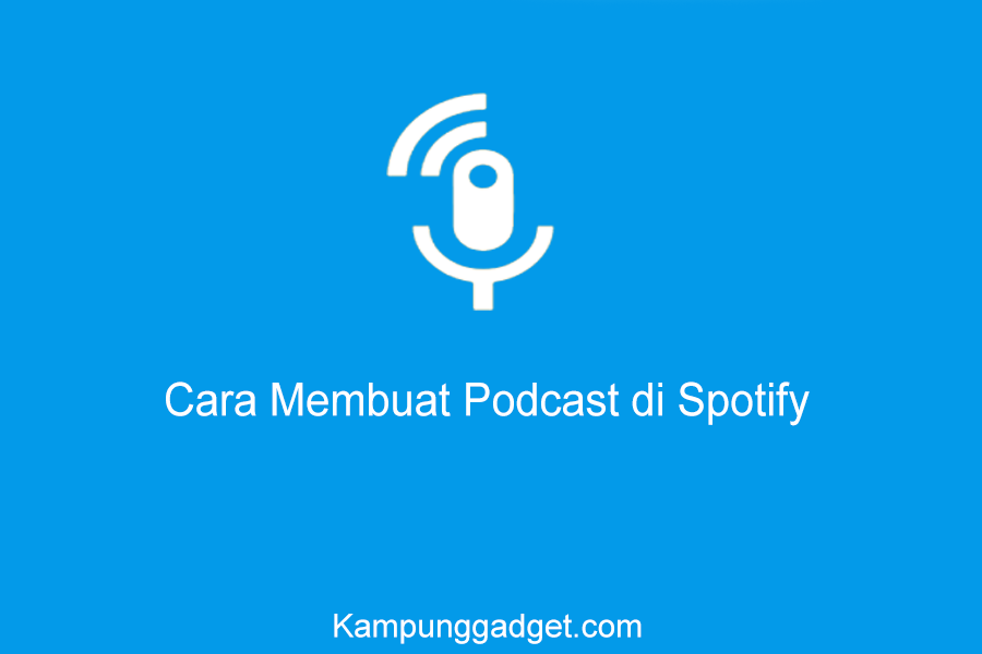 Cara Membuat Podcast di Spotify