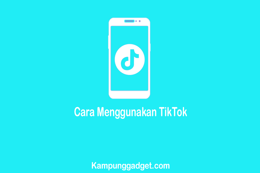 Cara Menggunakan TikTok