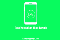 Cara Mendaftar Akun Lazada