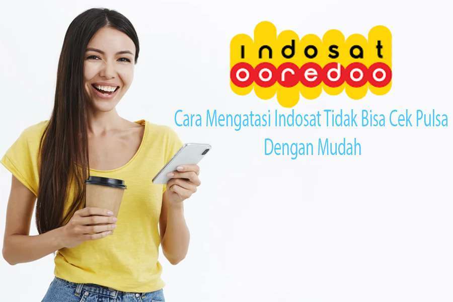 Cara Mengatasi Indosat Tidak Bisa Cek Pulsa Dengan Mudah