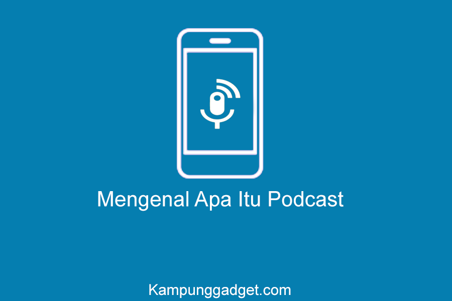 Mengenal Apa Itu Podcast