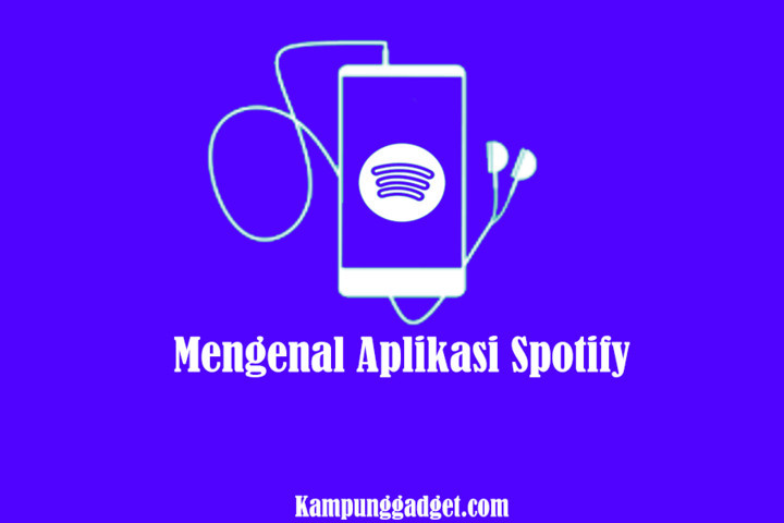 Mengenal Aplikasi Spotify dan Kelebihannya