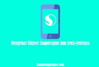 Mengenal Chipset Snapdragon di Indonesia dan Jenis-Jenisnya Mengenal Chipset Snapdragon di Indonesia dan Jenis-Jenisnya