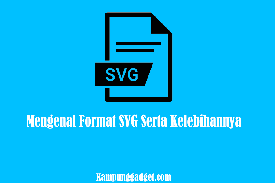 Mengenal Format SVG Serta Kelebihannya