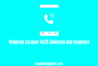 Mengenal Layanan VoLTE Indonesia dan Fungsinya