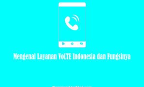 Mengenal Layanan VoLTE Indonesia dan Fungsinya