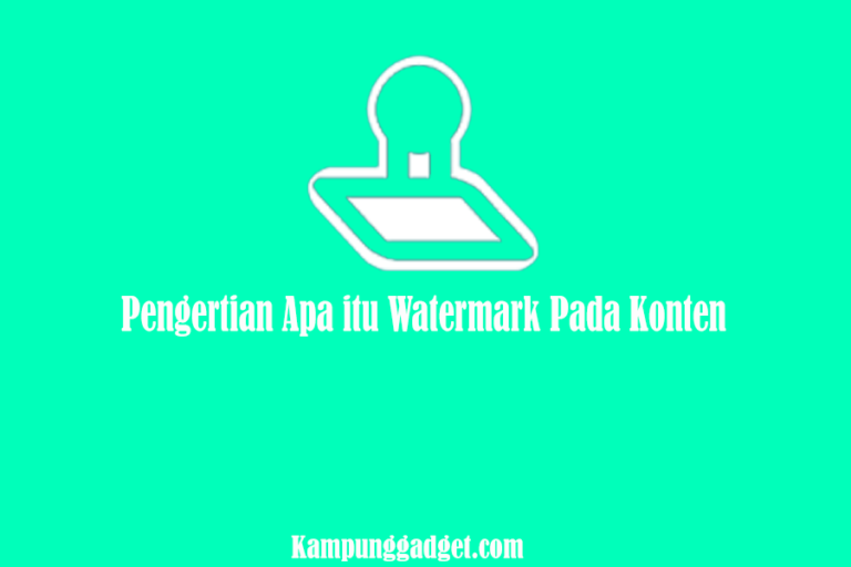 Pengertian Apa Itu Watermark Pada Konten Serta Fungsinya [Lengkap]