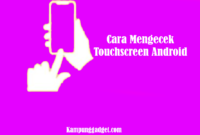 Cara Mengecek Touchscreen Android