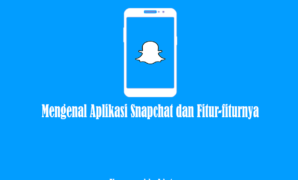 Mengenal Aplikasi Snapchat dan Fitur-fiturnya