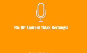 Mic HP Android Tidak Berfungsi