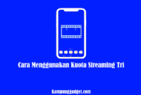 Cara Menggunakan Kuota Streaming Tri Tanpa Ribet