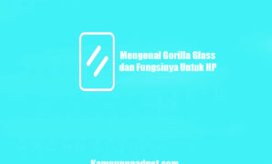 Mengenal Gorilla Glass dan Fungsinya Untuk HP