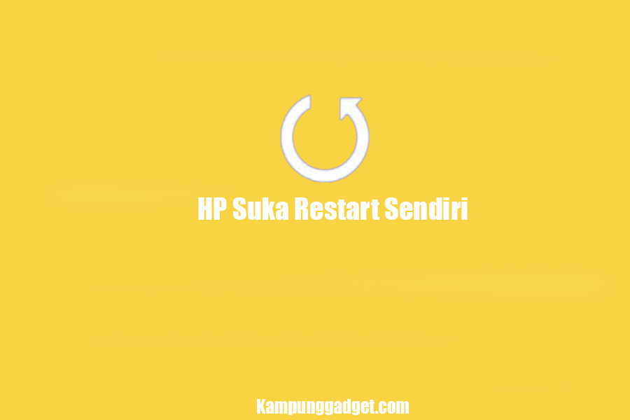 HP Suka Restart Sendiri