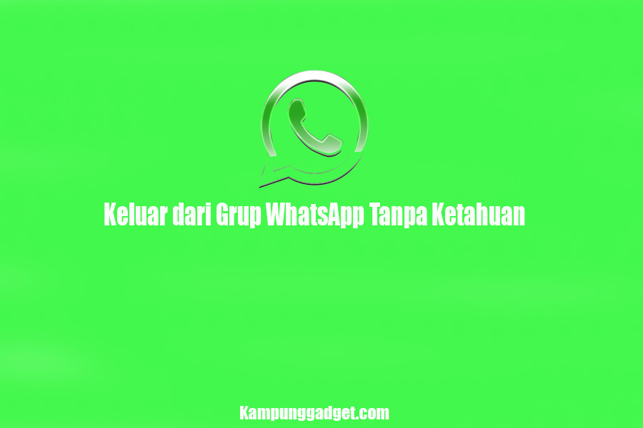 Keluar dari Grup WhatsApp Tanpa Ketahuan