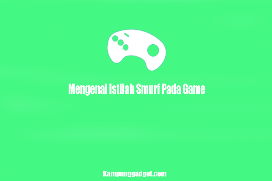 Mengenal Istilah Smurf Pada Game