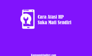 Cara Atasi HP Suka Mati Sendiri