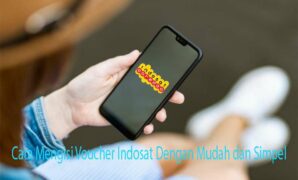 Cara Mengisi Voucher Indosat Dengan Mudah dan Simpel