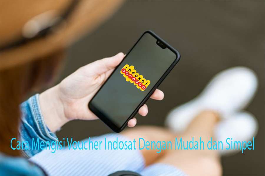 Cara Mengisi Voucher Indosat Dengan Mudah dan Simpel