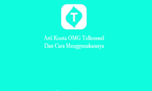 Arti Kuota OMG Telkomsel dan Cara Menggunakannya