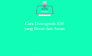 Cara Downgrade iOS yang Benar dan Aman