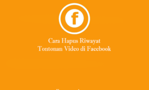 Cara Hapus Riwayat Tontonan Video di Facebook