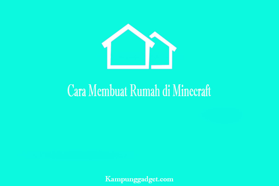 Cara Membuat Rumah di Minecraft