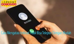 Cara Mengatasi Indosat Tidak Bisa Telepon Dengan Mudah