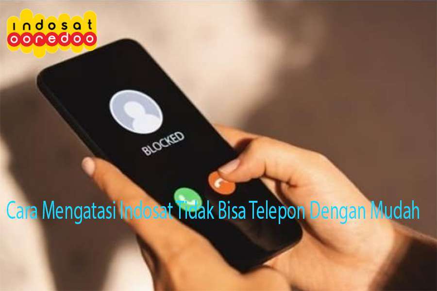 Cara Mengatasi Indosat Tidak Bisa Telepon Dengan Mudah