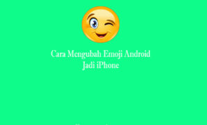 Cara Mengubah Emoji Android Jadi iPhone