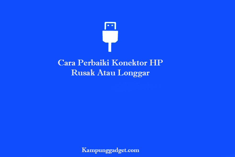 Cara Perbaiki Konektor HP Rusak Longgar